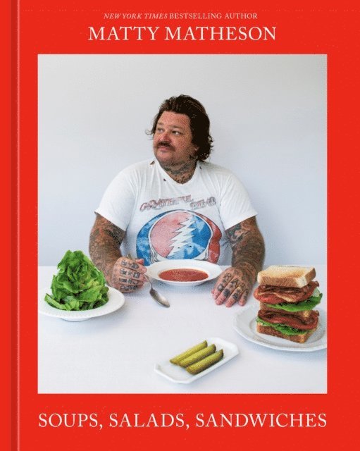 Matty Matheson - Matty Matheson: Soups, Salads, Sandwiches, E-bok