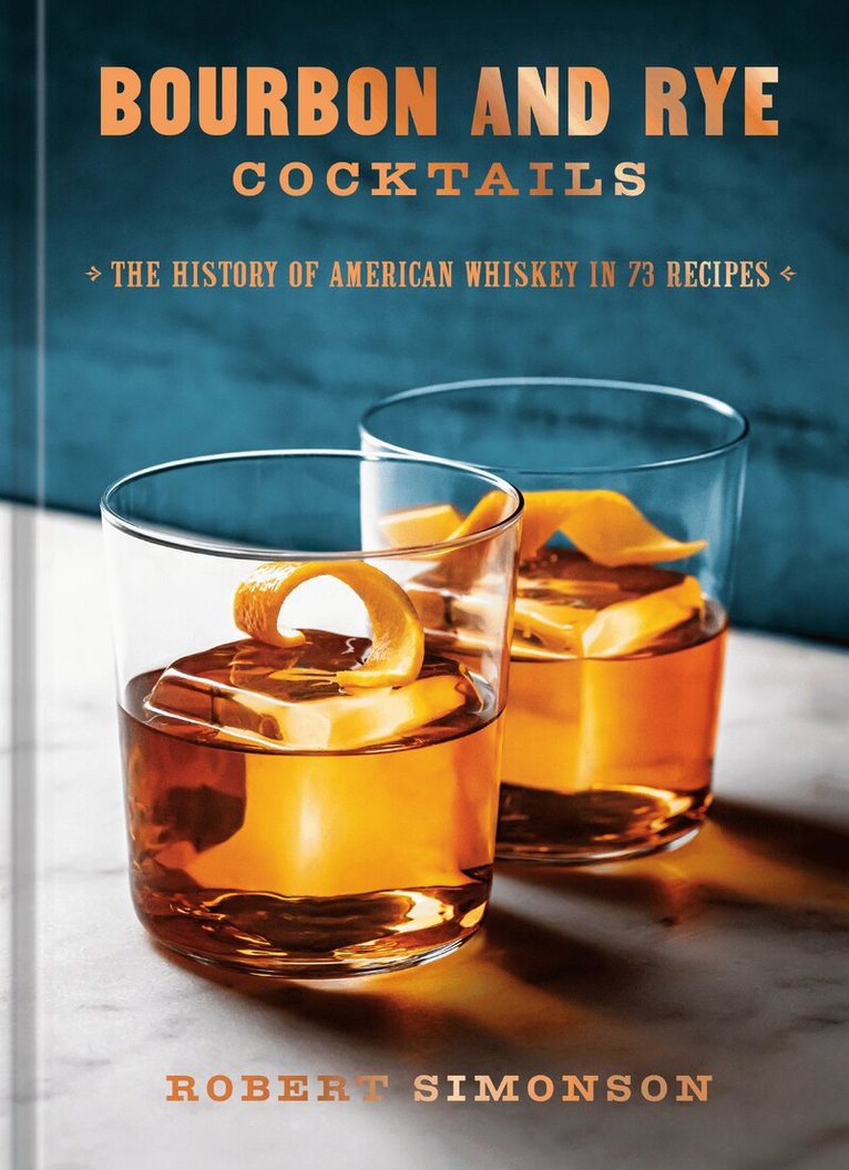 Robert Simonson - Bourbon and Rye Cocktails, Inbunden