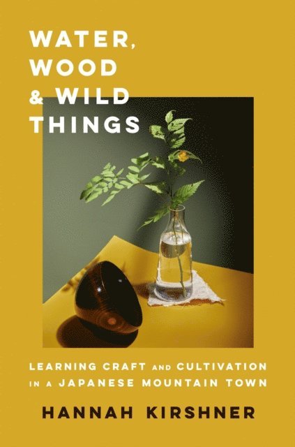 Hannah Kirshner - Water, Wood, and Wild Things, E-bok