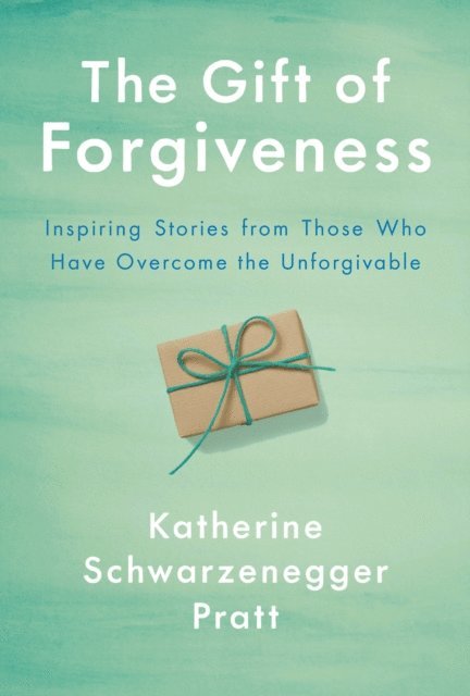 Katherine Schwarzenegger Pratt - Gift of Forgiveness, E-bok
