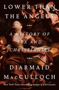 Lower Than the Angels: A History of Sex and Christianity