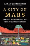 A City on Mars: Can We Settle Space, Should We Settle Space, and Have We Really Thought This Through?