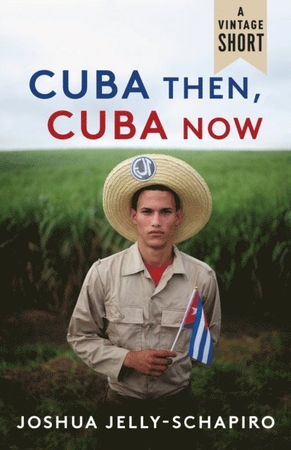 Joshua Jelly-Schapiro - Cuba Then, Cuba Now, E-bok