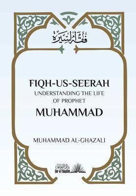 Muhammad Al Ghazali - Fiqh Us Seerah: Understanding the life of Prophet Muhammad, Häftad. Tillgänglighet: Lägg i varukorg