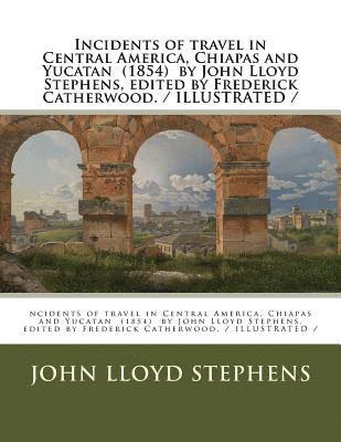 John Lloyd Stephens, Frederick Catherwood - Incidents of travel in Central America, Chiapas and Yucatan (1854) by John Lloyd Stephens, edited by Frederick Catherwood. / ILLUSTRATED /, Häftad. Tillgänglighet: Lägg i varukorg