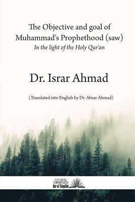 Israr Ahmad - The objective and goal of Muhammad's Prophethood (saw): In the light of the Holy Quran, Häftad. Tillgänglighet: Lägg i varukorg