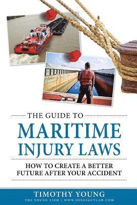 Timothy Young - The Guide to Maritime Injury Laws: How to Create a Better Future After Your Accident, Häftad. Tillgänglighet: Lägg i varukorg