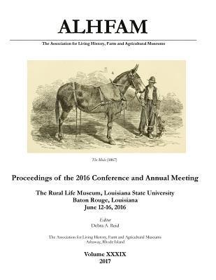 Clifford T. Jones, Debra a. Reid - The Association for Living History, Farm and Agricultural Museums: Proceedings of the 2016 Conference and Annual Meeting: The Rural Life Museum, Louis, Häftad. Tillgänglighet: Lägg i varukorg