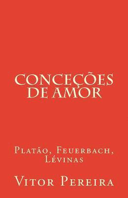 Vitor Pereira - Conceções de amor: Platão, Feuerbach, Lévinas, Häftad. Tillgänglighet: Lägg i varukorg