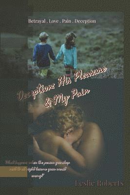 Leslie Roberts - Deception: His Pleasure & My Pain, Häftad