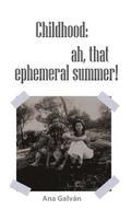 Childhood, Ah, That Ephemeral Summer!