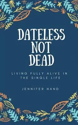 Jennifer Hand - Dateless Not Dead: Living Fully Alive in the Single Life, Häftad. Tillgänglighet: Lägg i varukorg