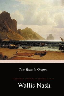 Wallis Nash - Two Years in Oregon, Häftad. Tillgänglighet: Lägg i varukorg