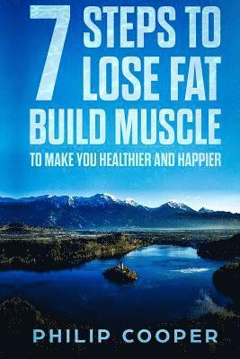 Philip Cooper - 7 Steps to Lose Fat Build Muscle: To Make You Healthier and Happier, Häftad. Tillgänglighet: Lägg i varukorg