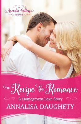 Arcadia Valley, Annalisa Daughety - A Recipe for Romance: Homegrown Love Book Two, Häftad