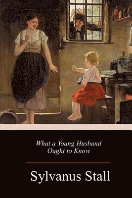 Sylvanus Stall - What a Young Husband Ought to Know, Häftad. Tillgänglighet: Lägg i varukorg