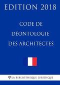 Code de déontologie des architectes: Edition 2018
