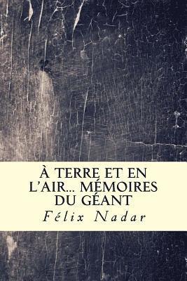 Felix Nadar - A terre et en l'air... Mémoires du Géant, Häftad