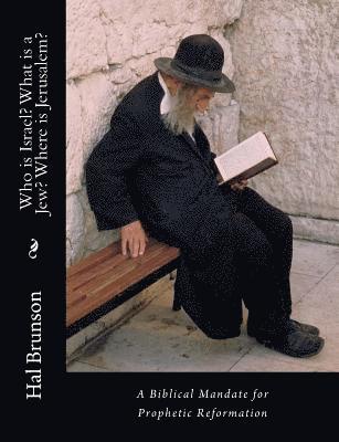 Hal Brunson - Who is Israel? What is a Jew? Where is Jerusalem?: A Biblical Mandate for Prophetic Reformation, Häftad