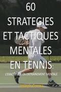 60 Strategies Et Tactiques Mentales En Tennis: L'exactitude En Entrainement Mental