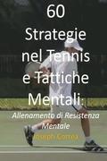 60 Strategie nel Tennis e Tattiche Mentali: Allenamento di Resistenza Mentale