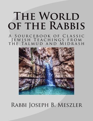 Joseph B. Meszler - The World of the Rabbis: A Sourcebook of Classic Jewish Teachings from the Talmud and Midrash, Häftad. Tillgänglighet: Lägg i varukorg
