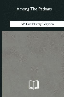 William Murray Graydon - Among The Pathans, Häftad. Tillgänglighet: Lägg i varukorg