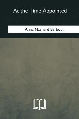 Anna Maynard Barbour - At the Time Appointed, Häftad. Tillgänglighet: Lägg i varukorg