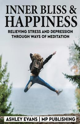 Mp Publishing, Ashley Evans - Inner Bliss And Happiness: Relieving Stress And Depression Through Ways Of Meditation, Häftad