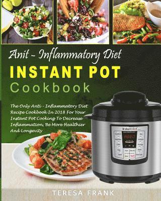 Teresa Frank - Anti-Inflammatory Diet Instant Pot Cookbook: The Only Anti-inflammatory Diet Recipe Cookbook In 2018 For Your Instant Pot Cooking To Decrease Inflamma, Häftad. Tillgänglighet: Lägg i varukorg