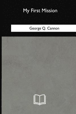 George Q. Cannon - My First Mission, Häftad
