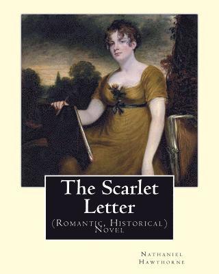 The Scarlet Letter. By: Nathaniel Hawthorne, introduction By: George Parsons Lathrop (August 25, 1851 - April 19, 1898): Novel (Romantic, Historical)