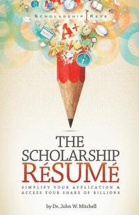 The Scholarship Resume: Simplify Your Application & Access Your Share of Billion$