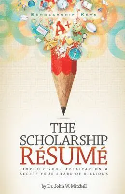 John W. Mitchell - The Scholarship Resume: Simplify Your Application & Access Your Share of Billion$, Häftad. Tillgänglighet: Lägg i varukorg