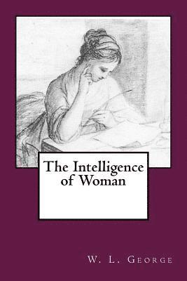 W. L. George - The Intelligence of Woman, Häftad. Tillgänglighet: Lägg i varukorg