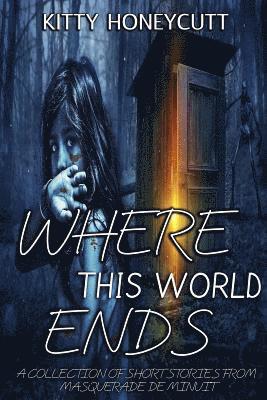 Kitty Honeycutt - Where This World Ends: A Collection of Stories from Masquerade de Minuit, Häftad. Tillgänglighet: Lägg i varukorg