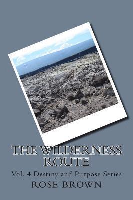 Rose Brown - The Wilderness Route: Vol. 4 Destiny and Purpose Series, Häftad