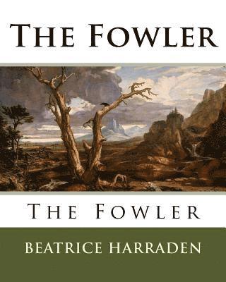 Beatrice Harraden - The Fowler, Häftad. Tillgänglighet: Lägg i varukorg