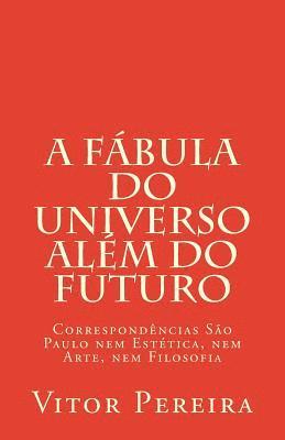 Vitor Pereira - A fábula do Universo além do Futuro: Correspondências São Paulo nem Estética, nem Arte, nem Filosofia, Häftad. Tillgänglighet: Lägg i varukorg