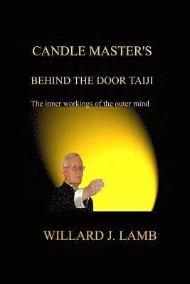 Willard J. Lamb - Candle Master's Behind the Door Taiji: The Inner Workings of the Outer Mind, Häftad. Tillgänglighet: Lägg i varukorg