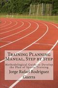 Training Planning Manual, Step by Step: Methodological Guide to Develop the Plan of Sports Training