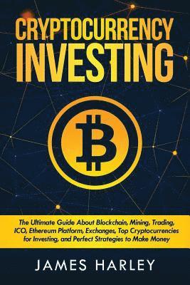 James Harley - Investing in Cryptocurrency: The Ultimate Three Book In One. Explaining Blockchain, Mining, Trading, ICO, Ethereum Platform, Exchanges, Top Cryptoc, Häftad. Tillgänglighet: Lägg i varukorg