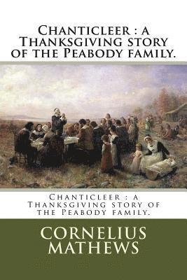 Cornelius Mathews - Chanticleer: a Thanksgiving story of the Peabody family., Häftad. Tillgänglighet: Lägg i varukorg