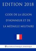 Code de la légion d'honneur et de la médaille militaire: Edition 2018