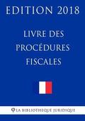 Livre des procédures fiscales: Edition 2018
