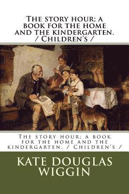 Nora A. Smith, Kate Douglas Wiggin - The story hour; a book for the home and the kindergarten. / Children's /, Häftad