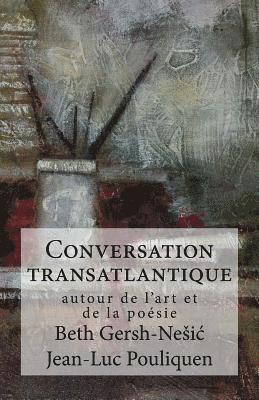 Beth Gersh-Nesic, Jean-Luc Pouliquen - Conversation transatlantique: autour de l'art et de la poesie, Häftad. Tillgänglighet: Lägg i varukorg