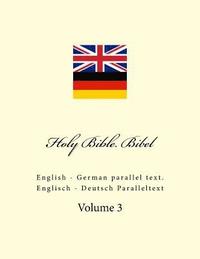 Holy Bible. Bibel: English - German Parallel Text. Englisch - Deutsch Paralleltext