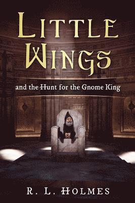 R. L. Holmes - Little Wings: and the Hunt for the Gnome King, Häftad