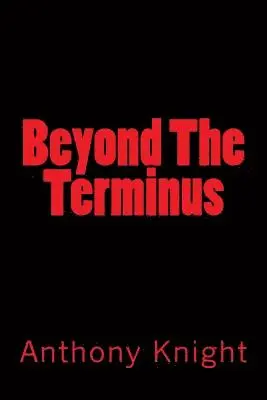 Anthony Knight - Beyond The Terminus, Häftad. Tillgänglighet: Lägg i varukorg